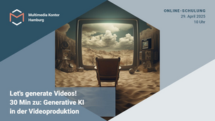 Let's generate Videos! 30 Min zu: Generative KI in der Videoproduktion